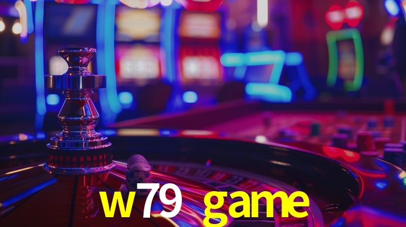 w79 game,w79game.com